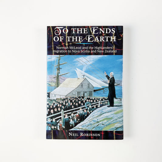 To the ends of the earth: Norman McLeod and the Highlanders' migration to Nova Scotia and New Zealand