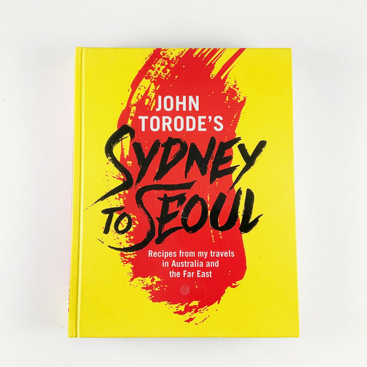 John Torode's Sydney to Seoul: Recipes from my travels in Australia and the Far East - Hardcover