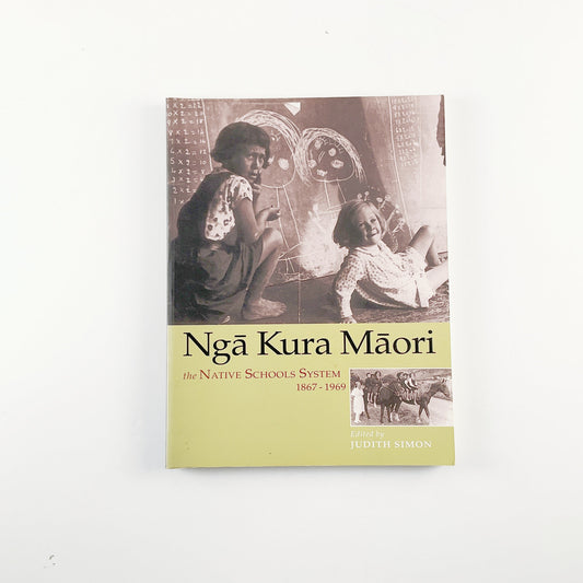 Nga Kura Maori - The Native Schools System 1867-1969