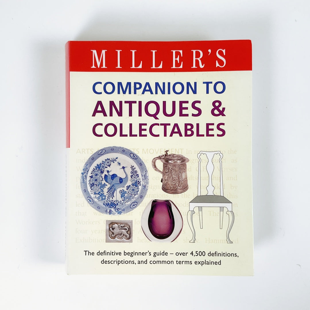 Miller's Companion to Antiques and Collectables : The Definitive Beginner's Guide