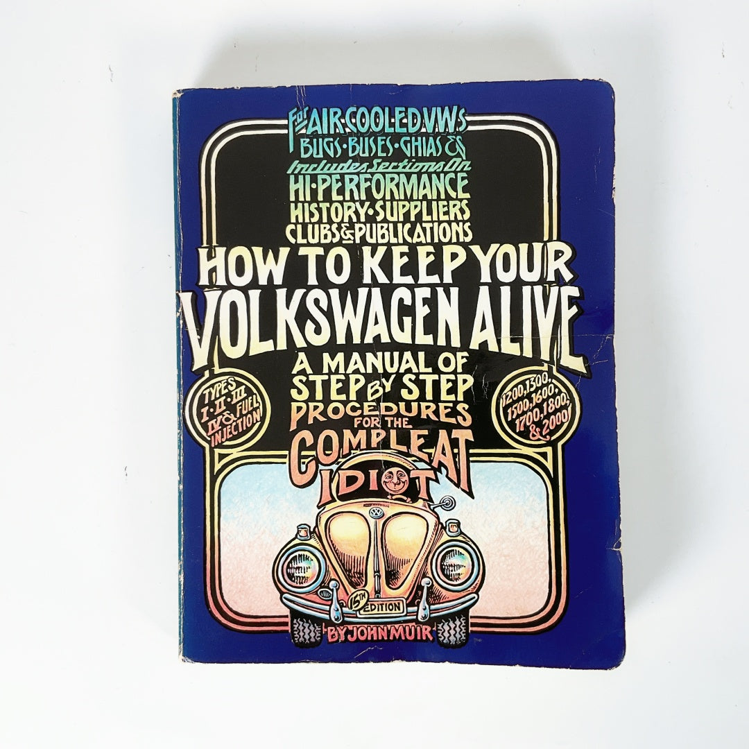 How To Keep Your Volkswagen Alive - A Manual of Step by Step Procedures for the Compleat Idiot