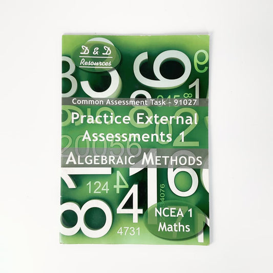 Practice External Assessments – Algebraic Methods (NCEA Level 1 AS91027)